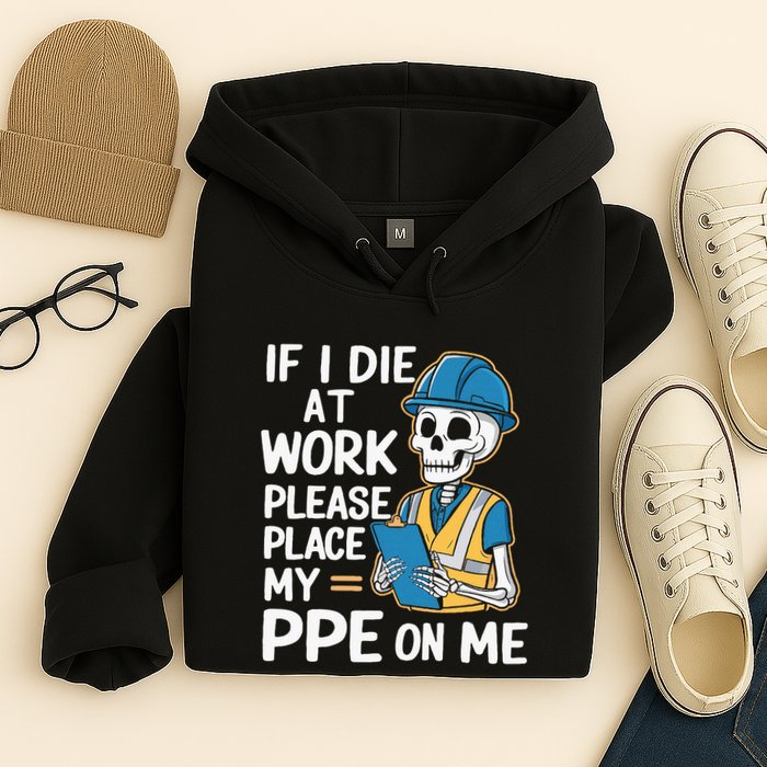 If I Die At Work Please Place My Ppe On Me Hoodie