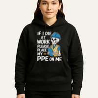 If I Die At Work Please Place My Ppe On Me Hoodie