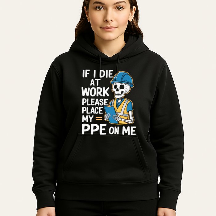 If I Die At Work Please Place My Ppe On Me Hoodie