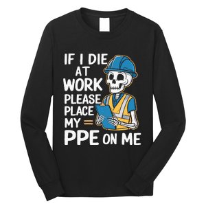 If I Die At Work Please Place My Ppe On Me Long Sleeve Shirt