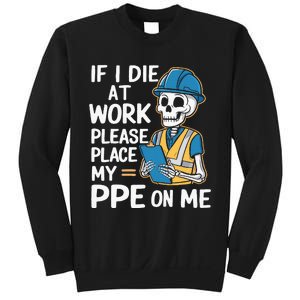 If I Die At Work Please Place My Ppe On Me Sweatshirt