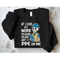 If I Die At Work Please Place My Ppe On Me Sweatshirt