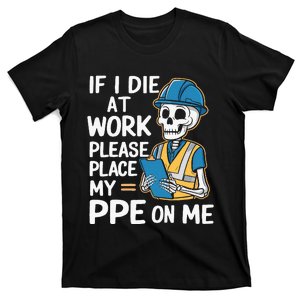 If I Die At Work Please Place My Ppe On Me T-Shirt