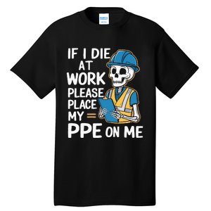 If I Die At Work Please Place My Ppe On Me Tall T-Shirt