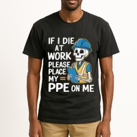 If I Die At Work Please Place My Ppe On Me Tall T-Shirt