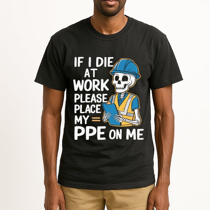 If I Die At Work Please Place My Ppe On Me Tall T-Shirt