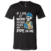 If I Die At Work Please Place My Ppe On Me V-Neck T-Shirt