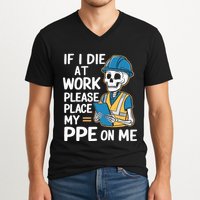 If I Die At Work Please Place My Ppe On Me V-Neck T-Shirt