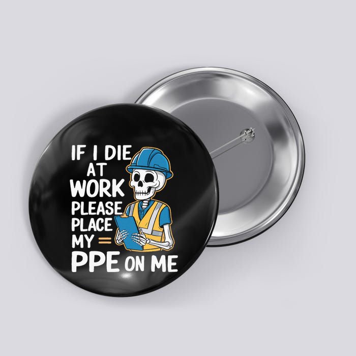 If I Die At Work Please Place My Ppe On Me Button