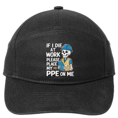 If I Die At Work Please Place My Ppe On Me 7-Panel Snapback Hat