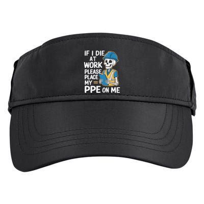 If I Die At Work Please Place My Ppe On Me Adult Drive Performance Visor