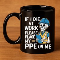 If I Die At Work Please Place My Ppe On Me 11oz C Handle Ceramic Mug