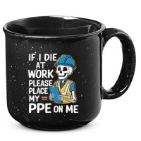 If I Die At Work Please Place My Ppe On Me 15oz Campfire Ceramic Mug