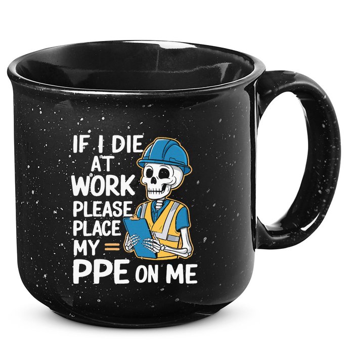If I Die At Work Please Place My Ppe On Me 15oz Campfire Ceramic Mug