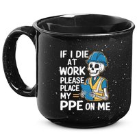 If I Die At Work Please Place My Ppe On Me 15oz Campfire Ceramic Mug