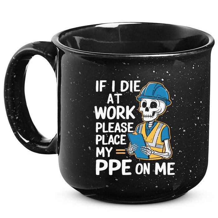 If I Die At Work Please Place My Ppe On Me 15oz Campfire Ceramic Mug
