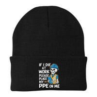 If I Die At Work Please Place My Ppe On Me Beanie