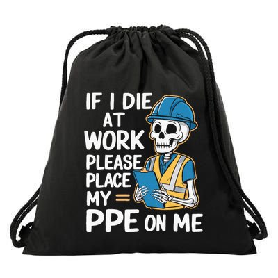 If I Die At Work Please Place My Ppe On Me Drawstring Bag
