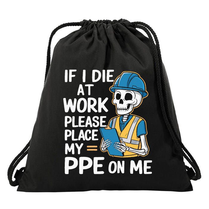 If I Die At Work Please Place My Ppe On Me Drawstring Bag