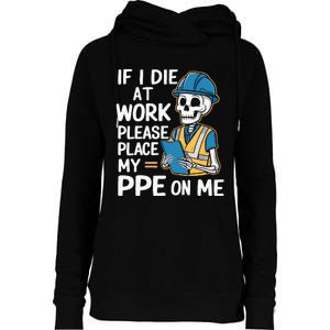 If I Die At Work Please Place My Ppe On Me Womens Funnel Neck Pullover Hood