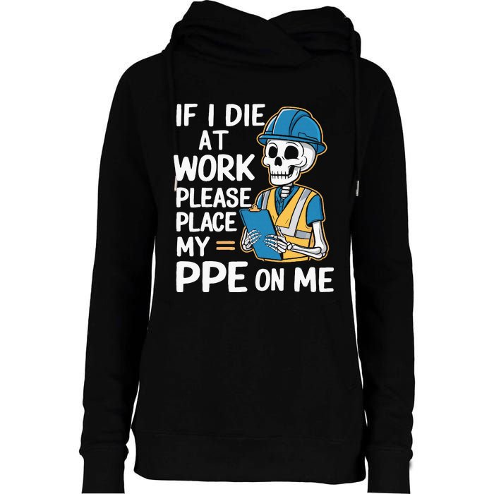 If I Die At Work Please Place My Ppe On Me Womens Funnel Neck Pullover Hood