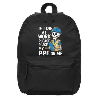 If I Die At Work Please Place My Ppe On Me 16 in Basic Backpack