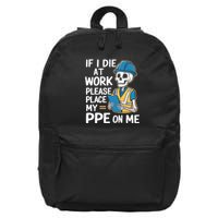 If I Die At Work Please Place My Ppe On Me 16 in Basic Backpack