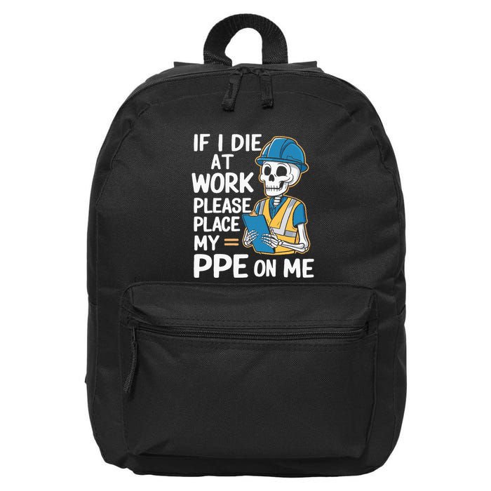 If I Die At Work Please Place My Ppe On Me 16 in Basic Backpack