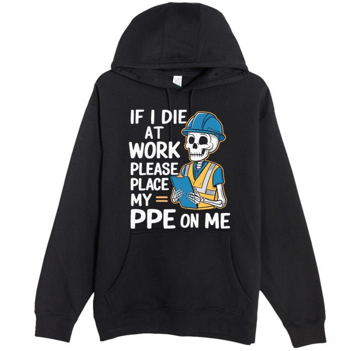 If I Die At Work Please Place My Ppe On Me Premium Pullover Hoodie