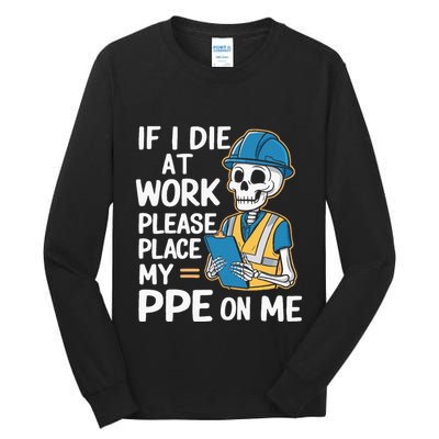 If I Die At Work Please Place My Ppe On Me Tall Long Sleeve T-Shirt