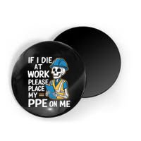 If I Die At Work Please Place My Ppe On Me Magnet