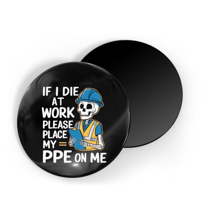 If I Die At Work Please Place My Ppe On Me Magnet