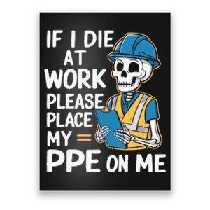 If I Die At Work Please Place My Ppe On Me Poster