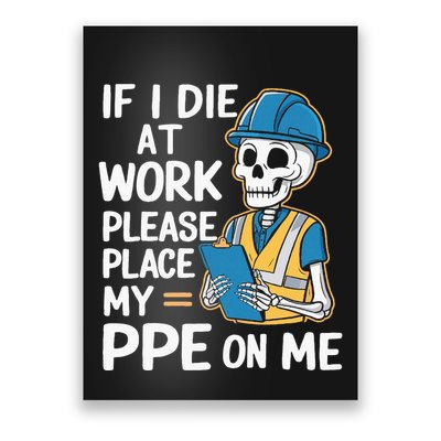 If I Die At Work Please Place My Ppe On Me Poster