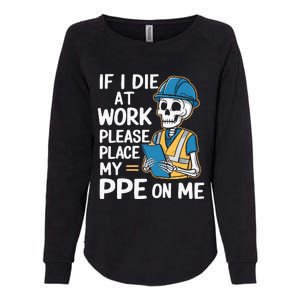 If I Die At Work Please Place My Ppe On Me Womens California Wash Sweatshirt