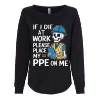 If I Die At Work Please Place My Ppe On Me Womens California Wash Sweatshirt