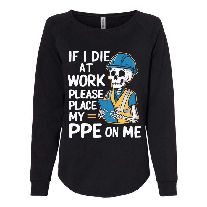 If I Die At Work Please Place My Ppe On Me Womens California Wash Sweatshirt