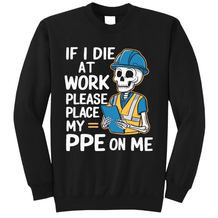 If I Die At Work Please Place My Ppe On Me Tall Sweatshirt