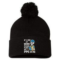 If I Die At Work Please Place My Ppe On Me Pom Pom 12in Knit Beanie