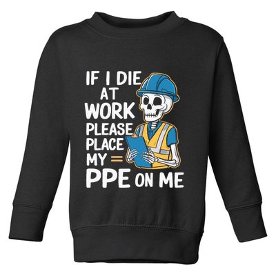 If I Die At Work Please Place My Ppe On Me Toddler Sweatshirt