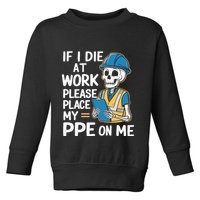 If I Die At Work Please Place My Ppe On Me Toddler Sweatshirt