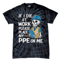 If I Die At Work Please Place My Ppe On Me Tie-Dye T-Shirt