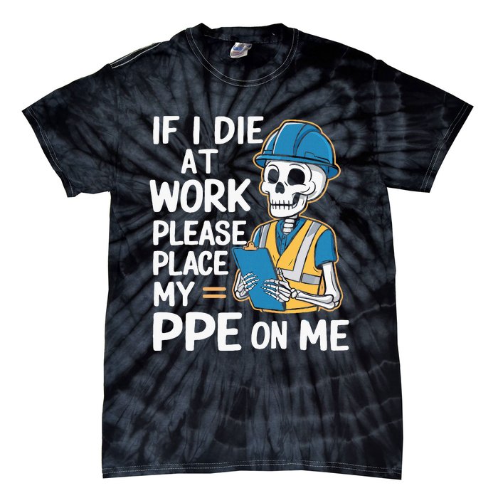 If I Die At Work Please Place My Ppe On Me Tie-Dye T-Shirt