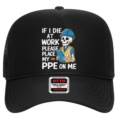If I Die At Work Please Place My Ppe On Me Trucker Hat