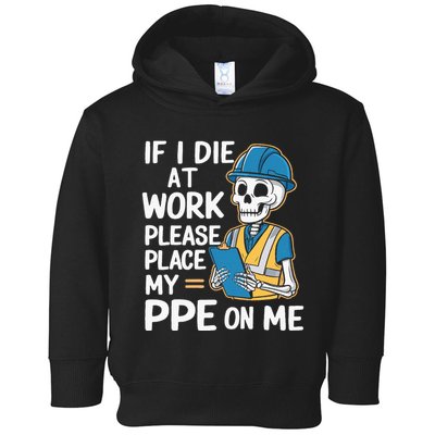 If I Die At Work Please Place My Ppe On Me Toddler Hoodie