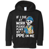 If I Die At Work Please Place My Ppe On Me Toddler Hoodie