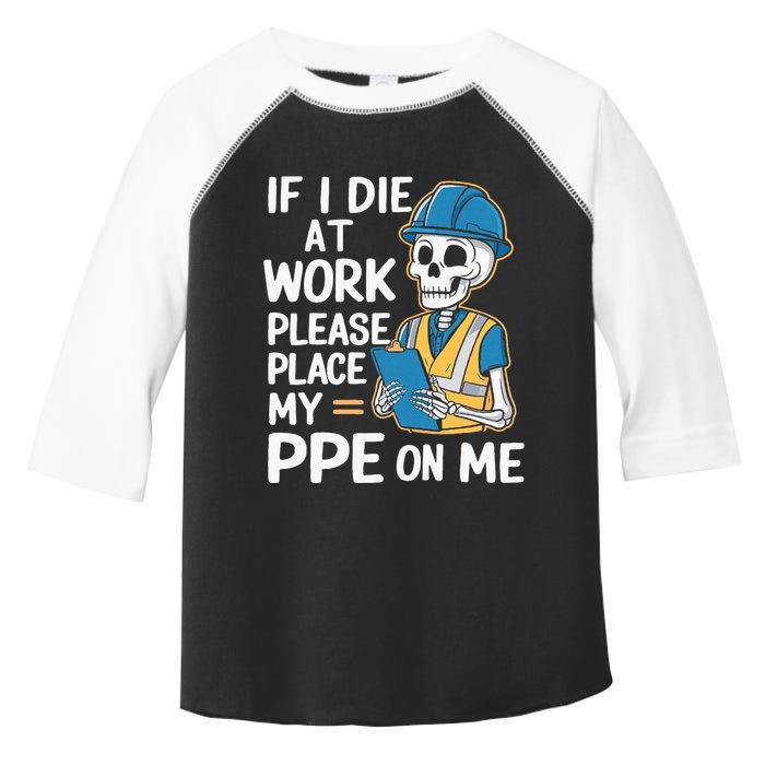 If I Die At Work Please Place My Ppe On Me Toddler Fine Jersey T-Shirt