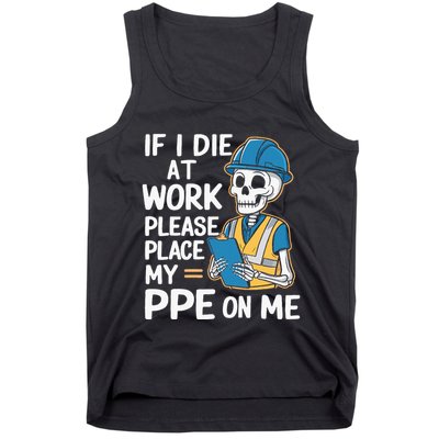 If I Die At Work Please Place My Ppe On Me Tank Top