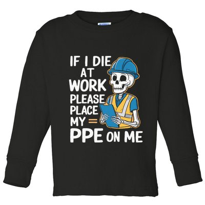 If I Die At Work Please Place My Ppe On Me Toddler Long Sleeve Shirt