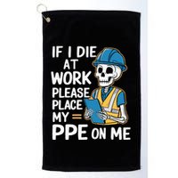 If I Die At Work Please Place My Ppe On Me Golf Towel